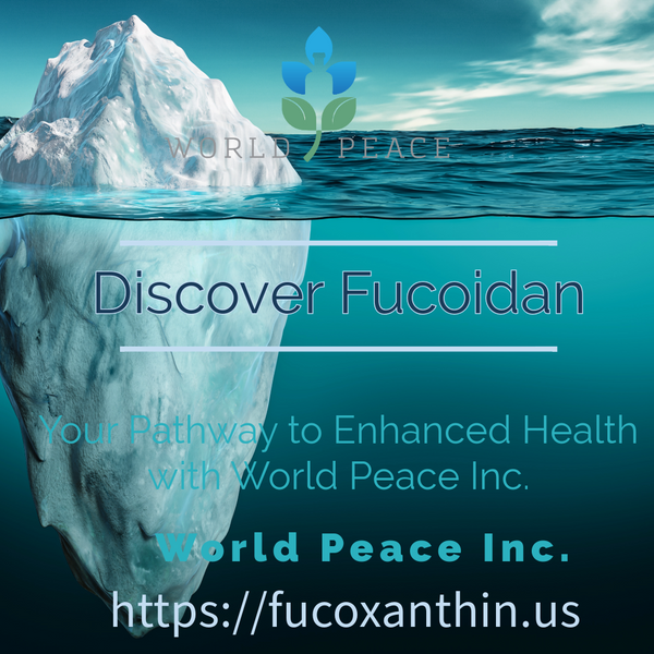 Discover Fucoidan: Your Pathway to Enhanced Health with World Peace Inc.